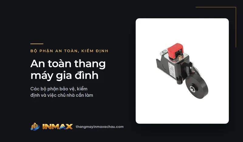 An toàn thang máy gia đình: các bộ phận bảo vệ, kiểm định và việc chủ nhà cần làm