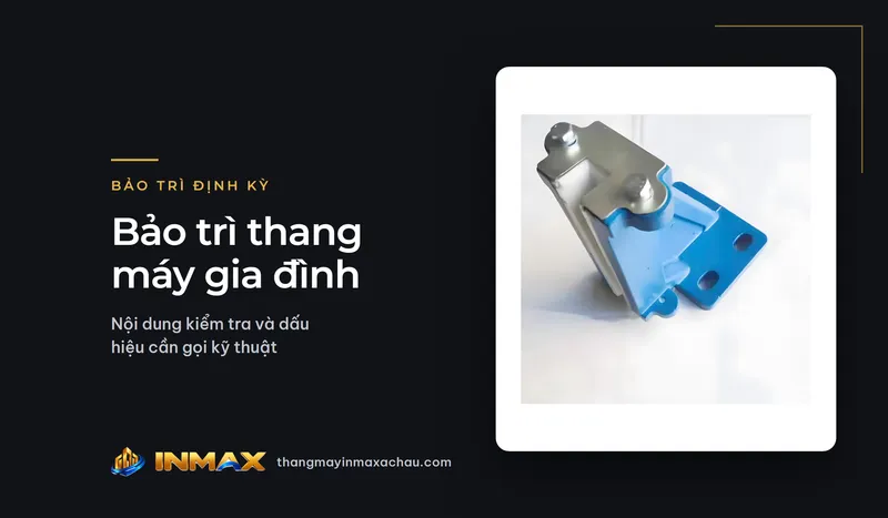Bảo trì thang máy gia đình định kỳ: nội dung kiểm tra và dấu hiệu cần gọi kỹ thuật