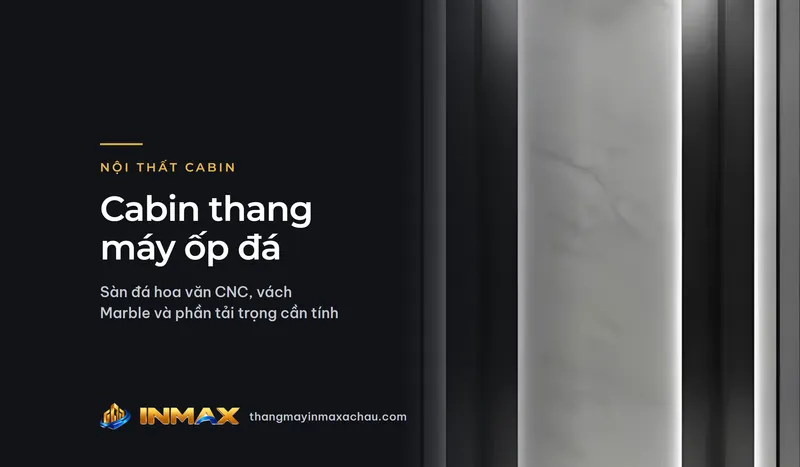 Cabin thang máy ốp đá: sàn đá hoa văn CNC, vách Marble và phần tải trọng cần tính