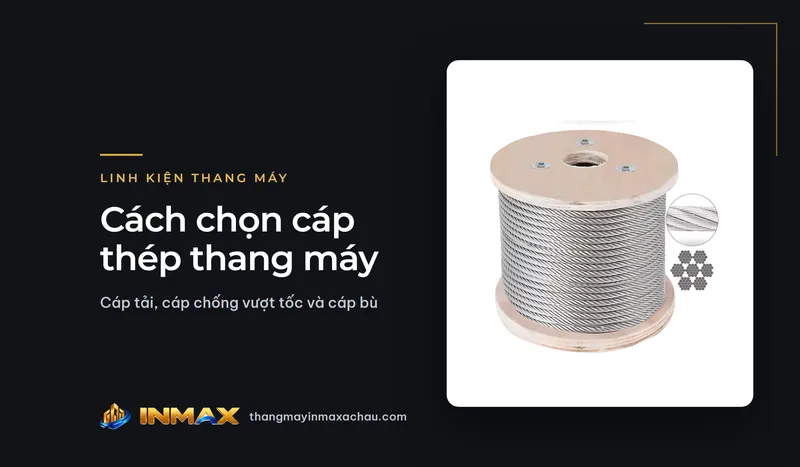 Cách chọn cáp thép thang máy: cáp tải, cáp chống vượt tốc và cáp bù