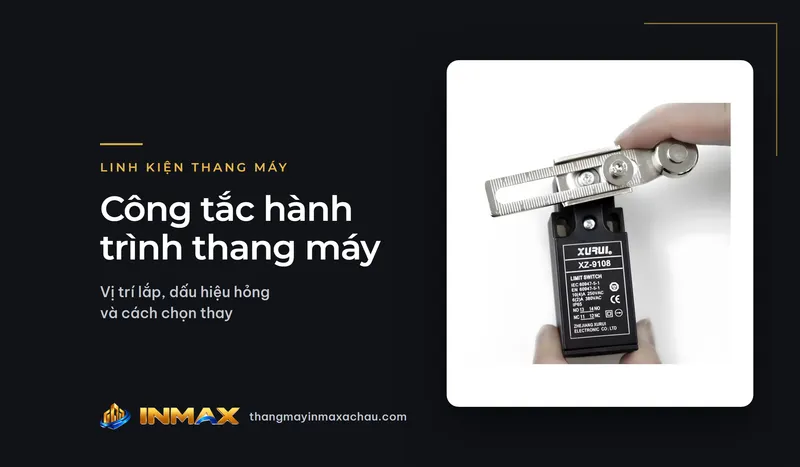 Công tắc hành trình thang máy: vị trí lắp, dấu hiệu hỏng và cách chọn thay