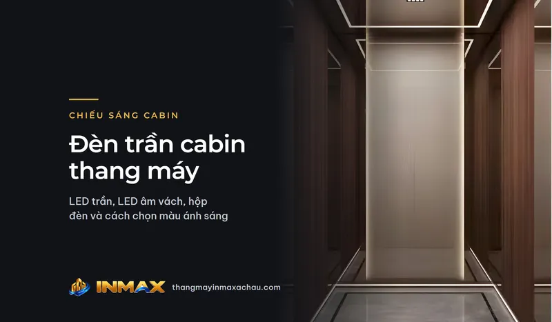 Đèn trần cabin thang máy: LED trần, LED âm vách, hộp đèn và cách chọn màu ánh sáng