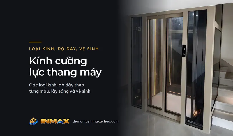 Kính cường lực thang máy: các loại kính, độ dày theo từng mẫu, lấy sáng và vệ sinh
