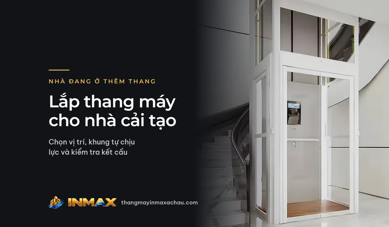 Lắp thang máy cho nhà cải tạo: chọn vị trí, khung tự chịu lực và kiểm tra kết cấu