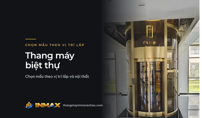 Thang máy biệt thự: chọn mẫu theo vị trí lắp và nội thất