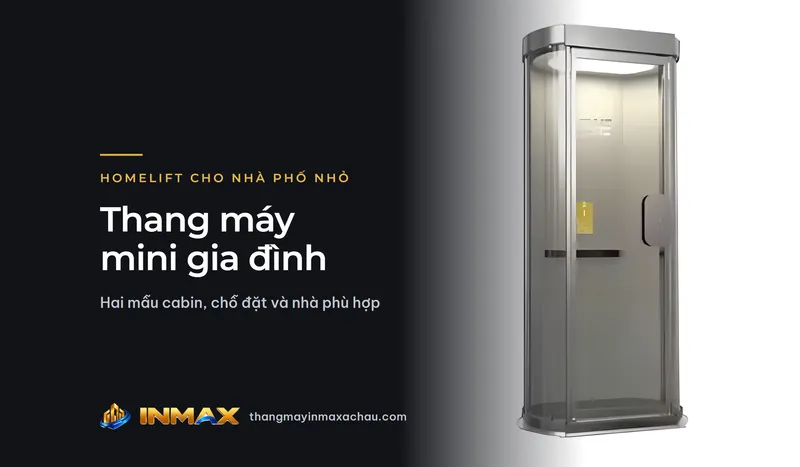 Thang máy mini gia đình (homelift mini): hai mẫu cabin, chỗ đặt và nhà phù hợp
