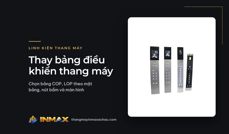 Thay bảng điều khiển thang máy: chọn bảng COP, LOP theo mặt bảng, nút bấm và màn hình
